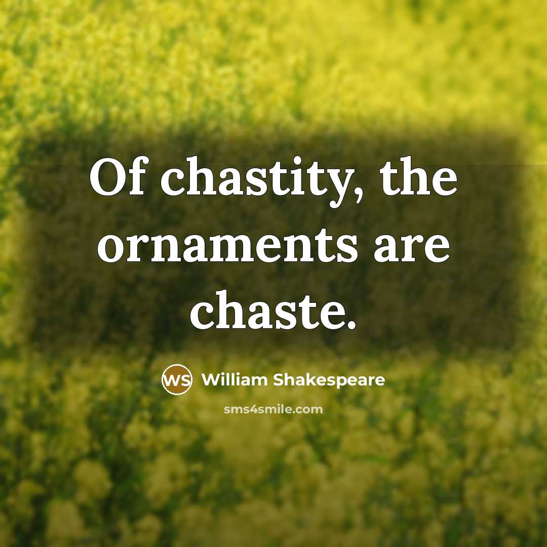 “Of chastity, the ornaments are chaste.…” quote by William Shakespeare