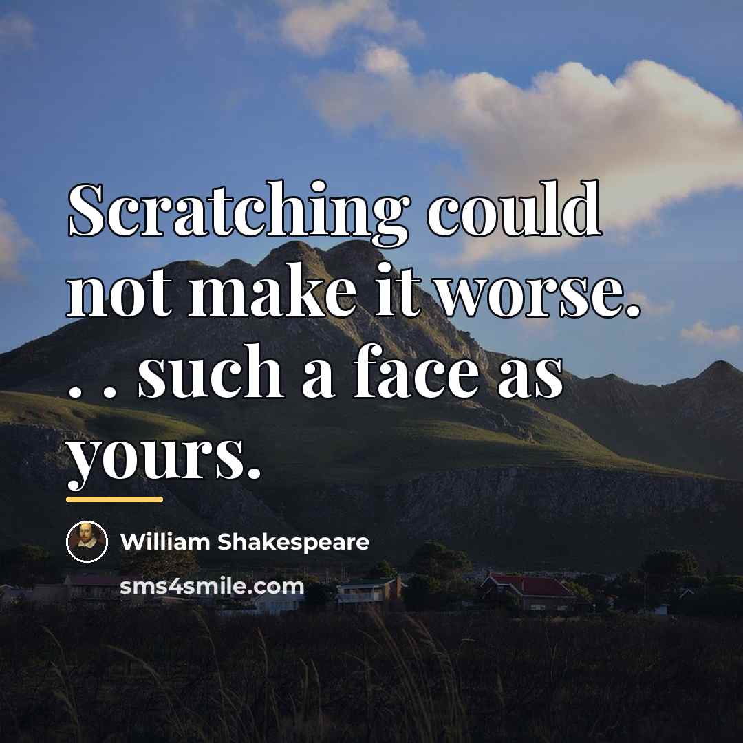 “Scratching could not make it worse. . . such a…” quote by William Shakespeare