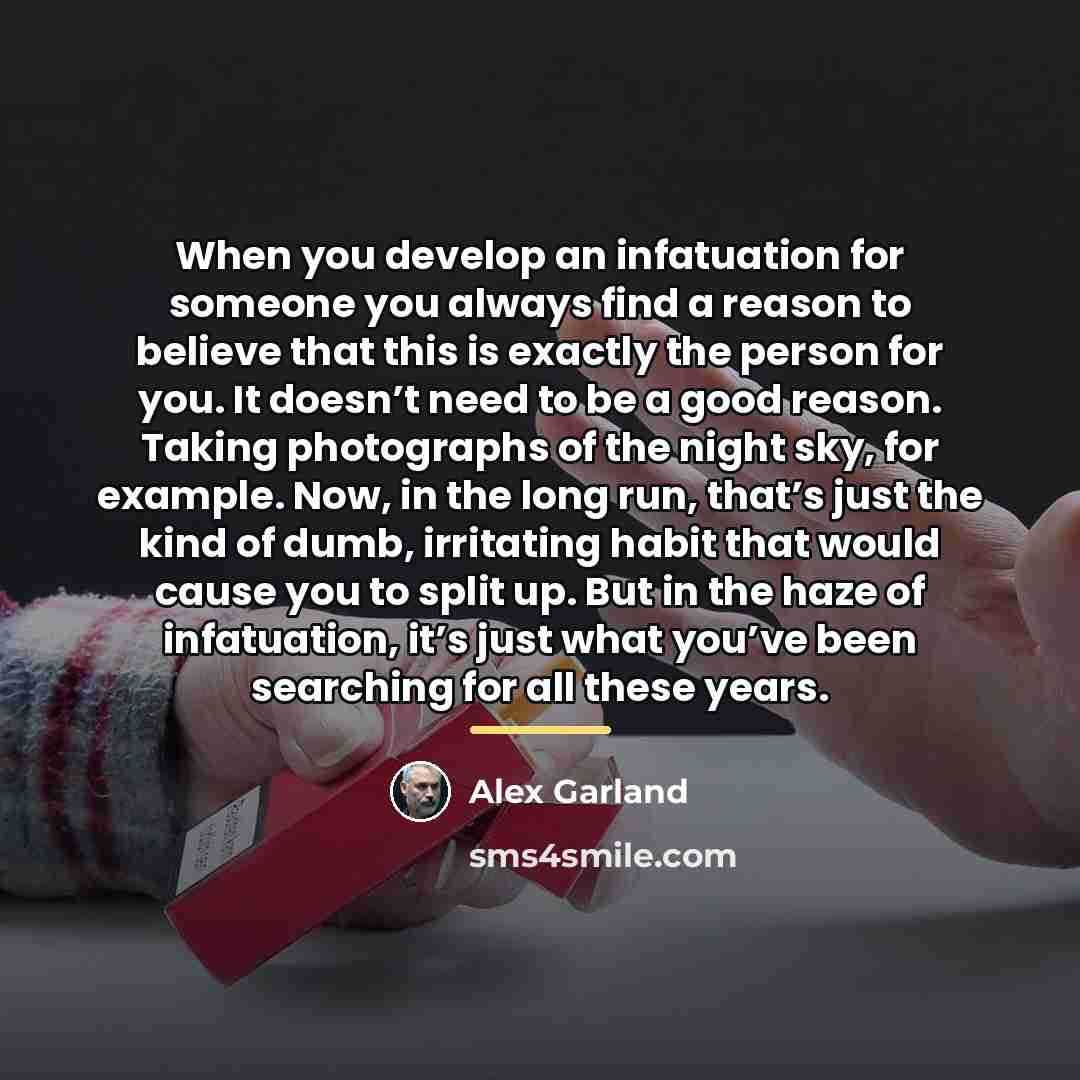 “When you develop an infatuation for someone you always find…” quote by Alex Garland