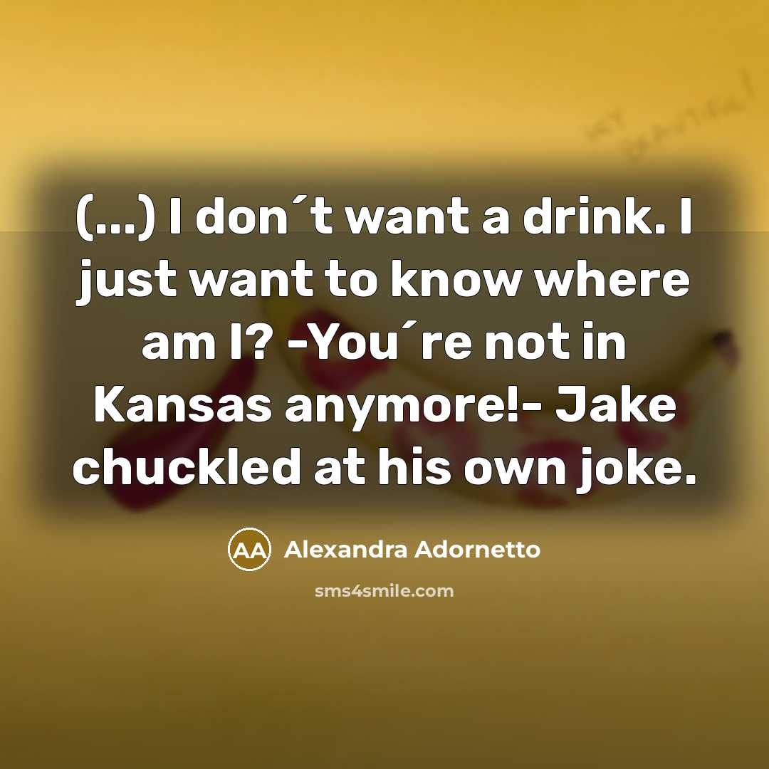 “(...) I don´t want a drink. I just want to…” quote by Alexandra Adornetto
