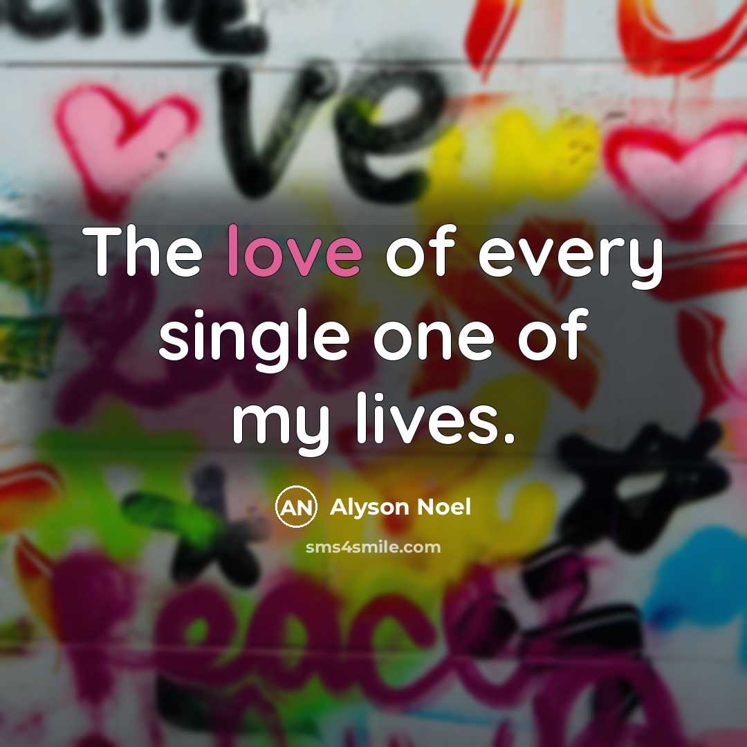 “The love of every single one of my lives.” quote by Alyson Noel