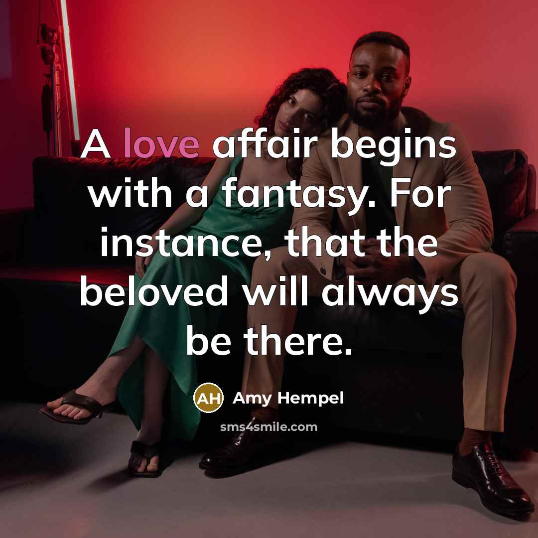 “A love affair begins with a fantasy. For instance, that…” quote by Amy Hempel