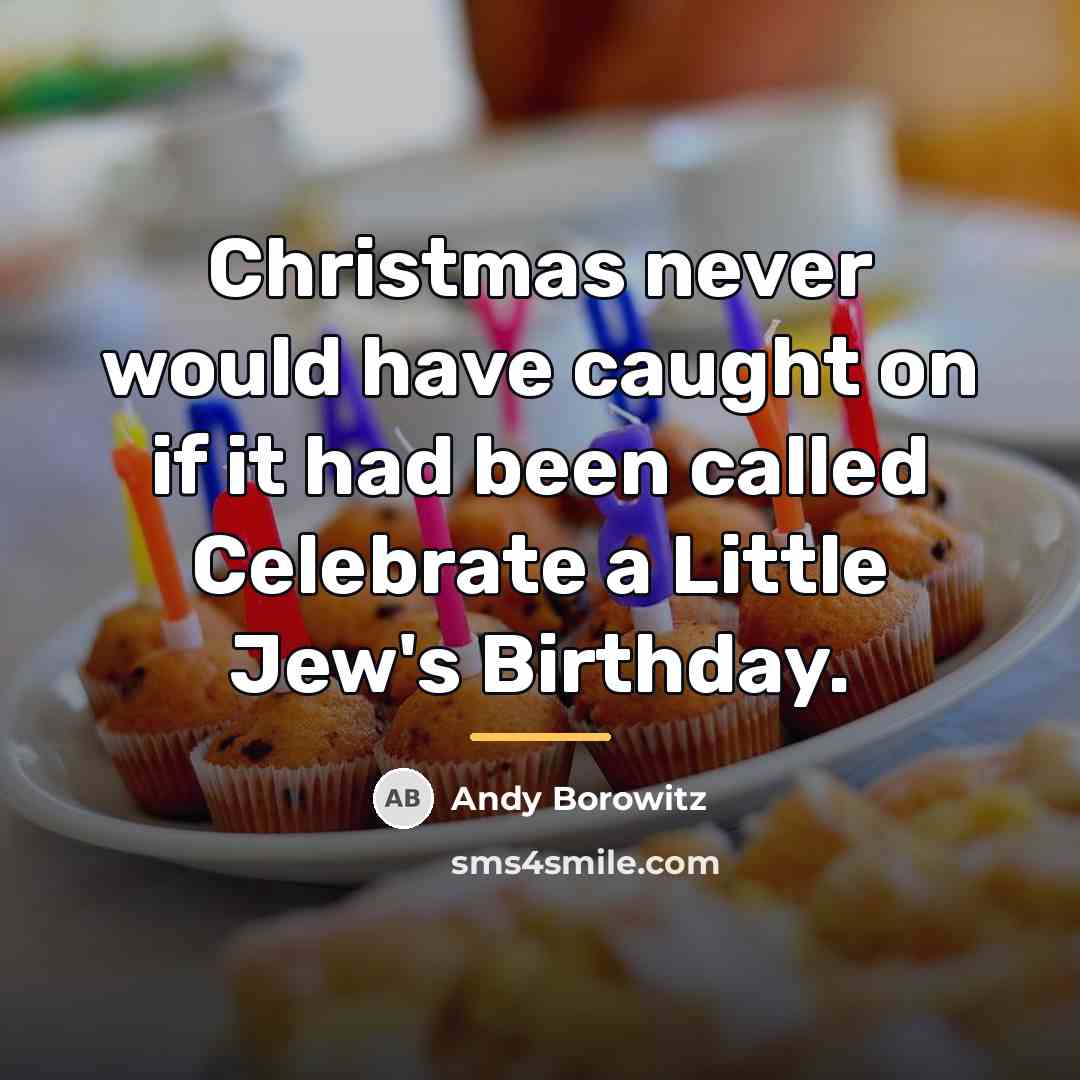 “Christmas never would have caught on if it had been…” quote by Andy Borowitz