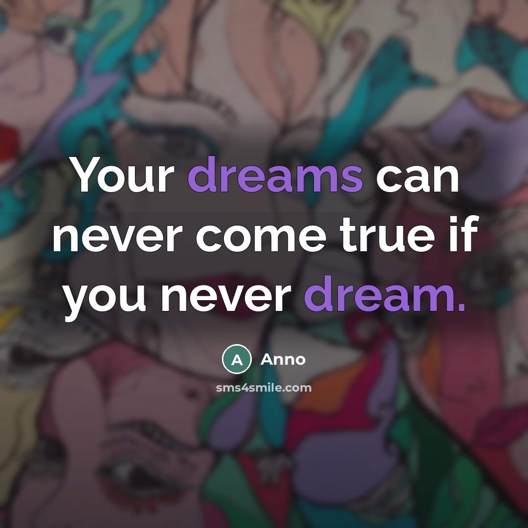 “Your dreams can never come true if you never dream.…” quote by Anno