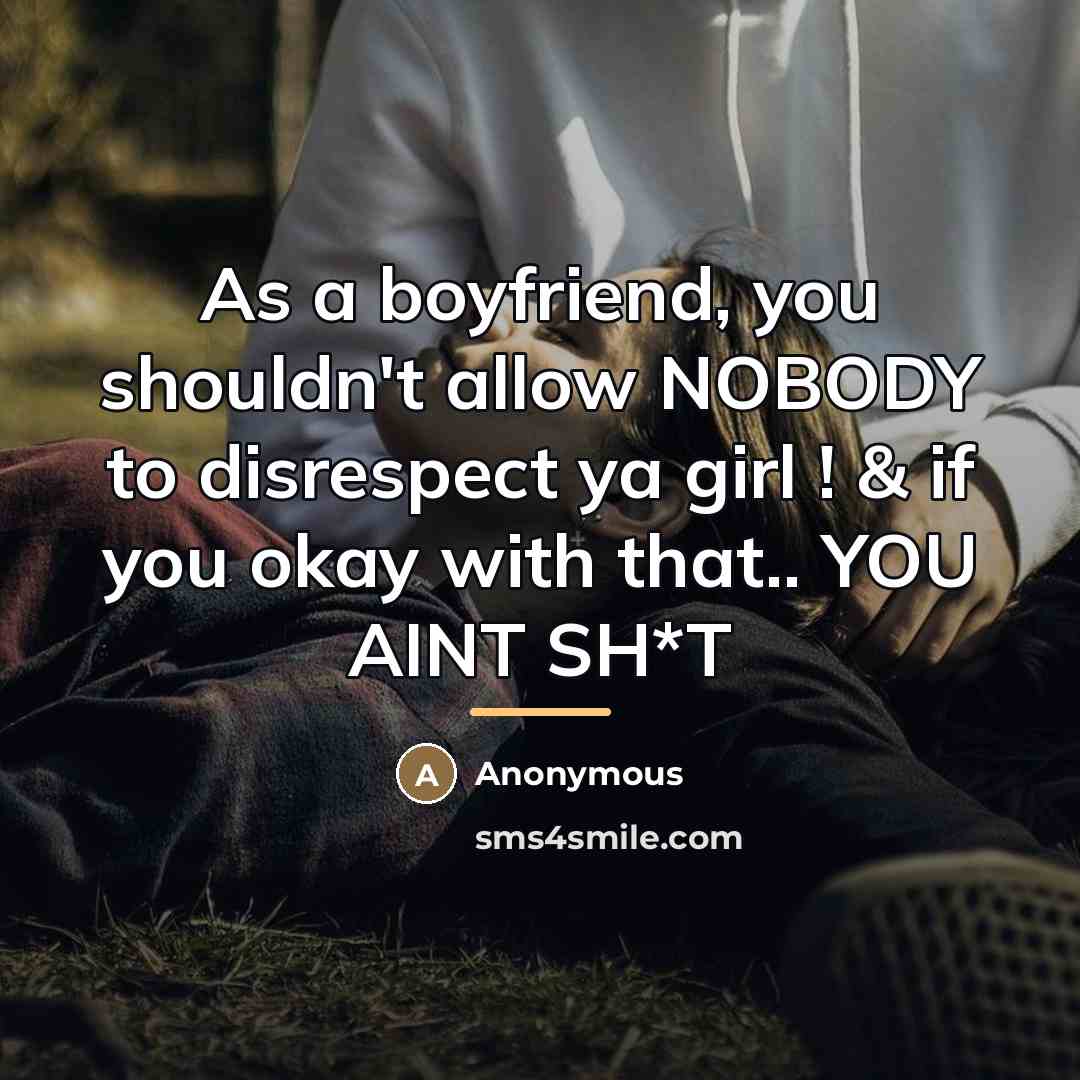 “As a boyfriend, you shouldn't allow NOBODY to disrespect ya…” quote by Anonymous