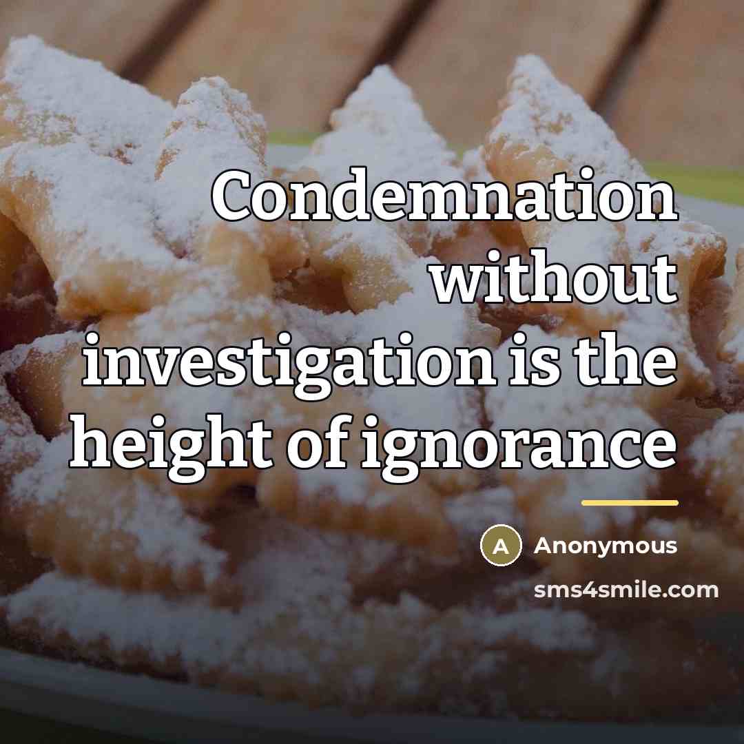 “Condemnation without investigation is the height of ignorance…” quote by Anonymous