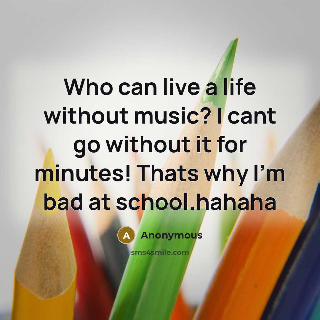 “Who can live a life without music? I cant go…” quote by Anonymous