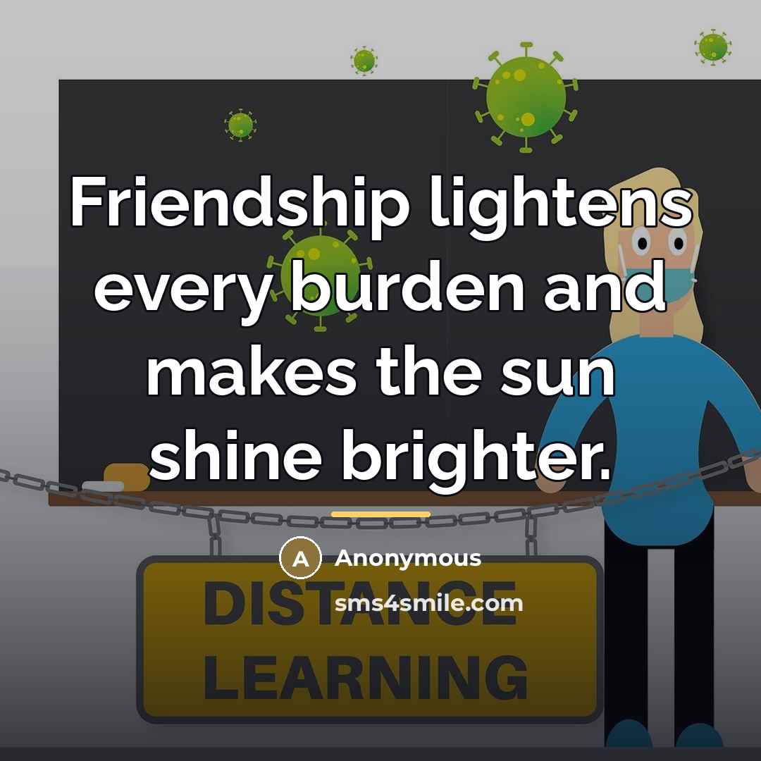 “Friendship lightens every burden and makes the sun shine brighter.…” quote by Anonymous