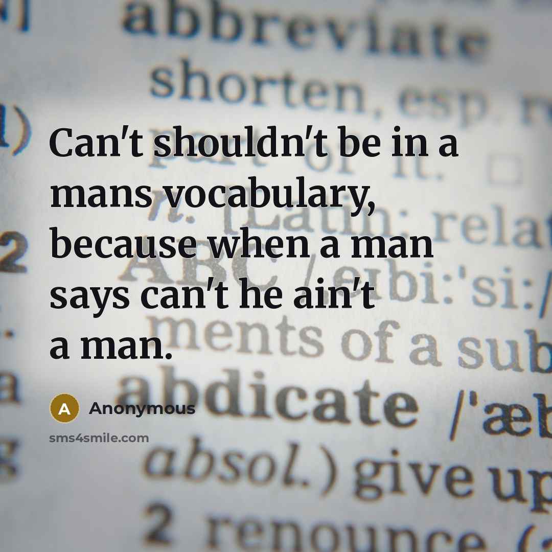 “Can't shouldn't be in a mans vocabulary, because when a…” quote by Anonymous