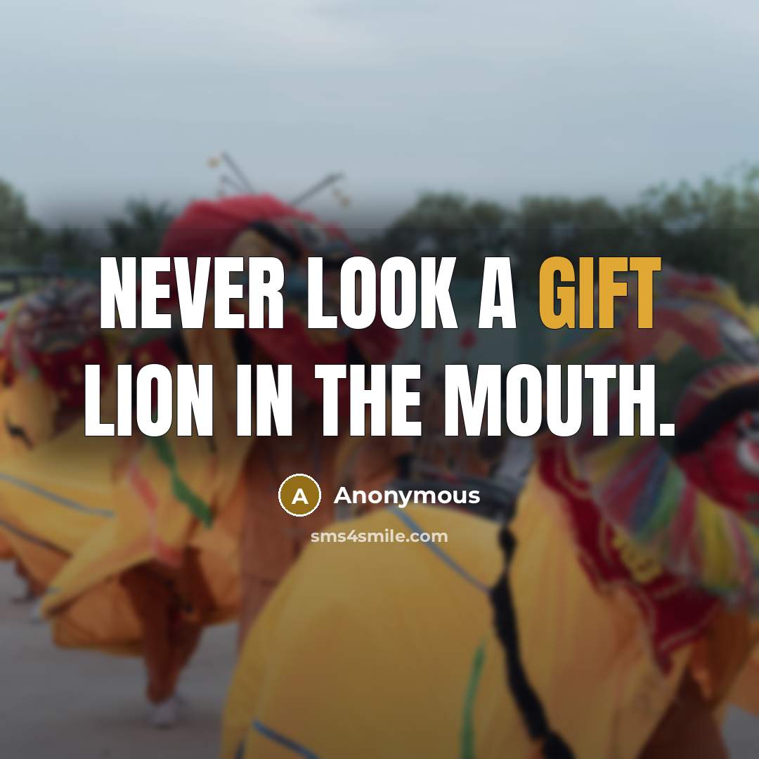 “Never look a gift lion in the mouth.…” quote by Anonymous