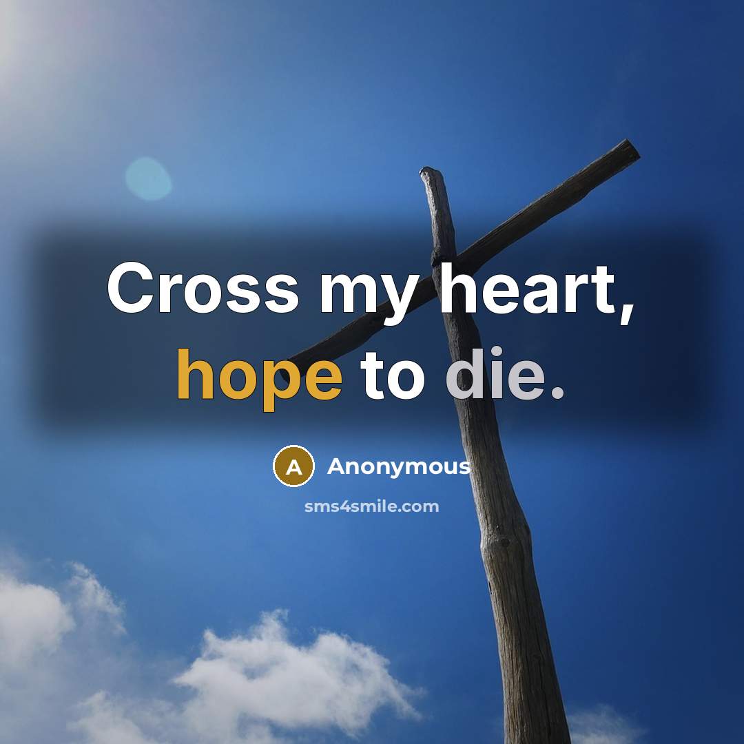 “Cross my heart, hope to die.…” quote by Anonymous