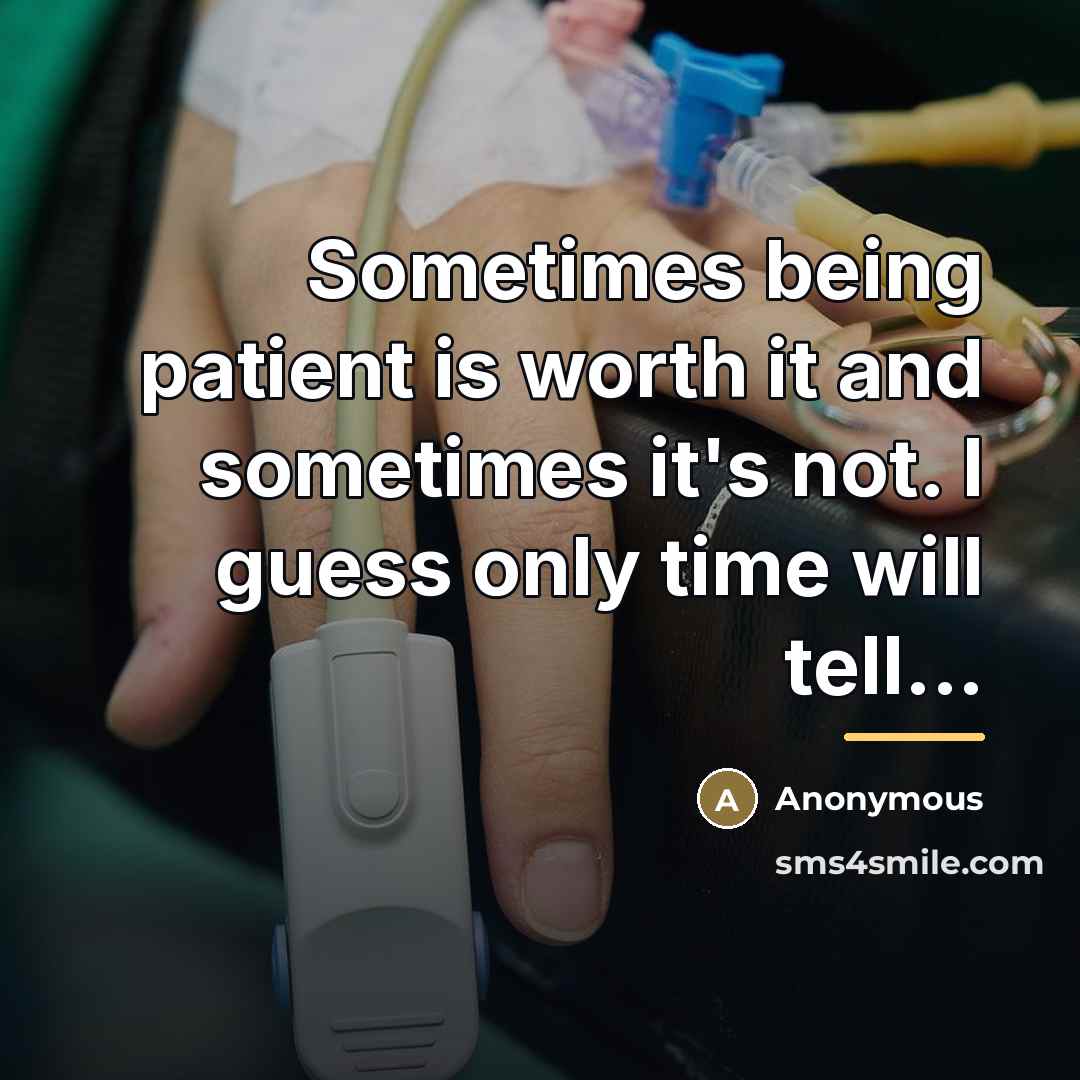 “Sometimes being patient is worth it and sometimes it's not.…” quote by Anonymous