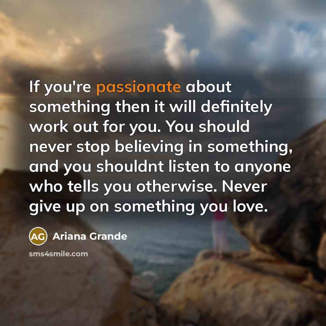 “If you're passionate about something then it will definitely work…” quote by Ariana Grande