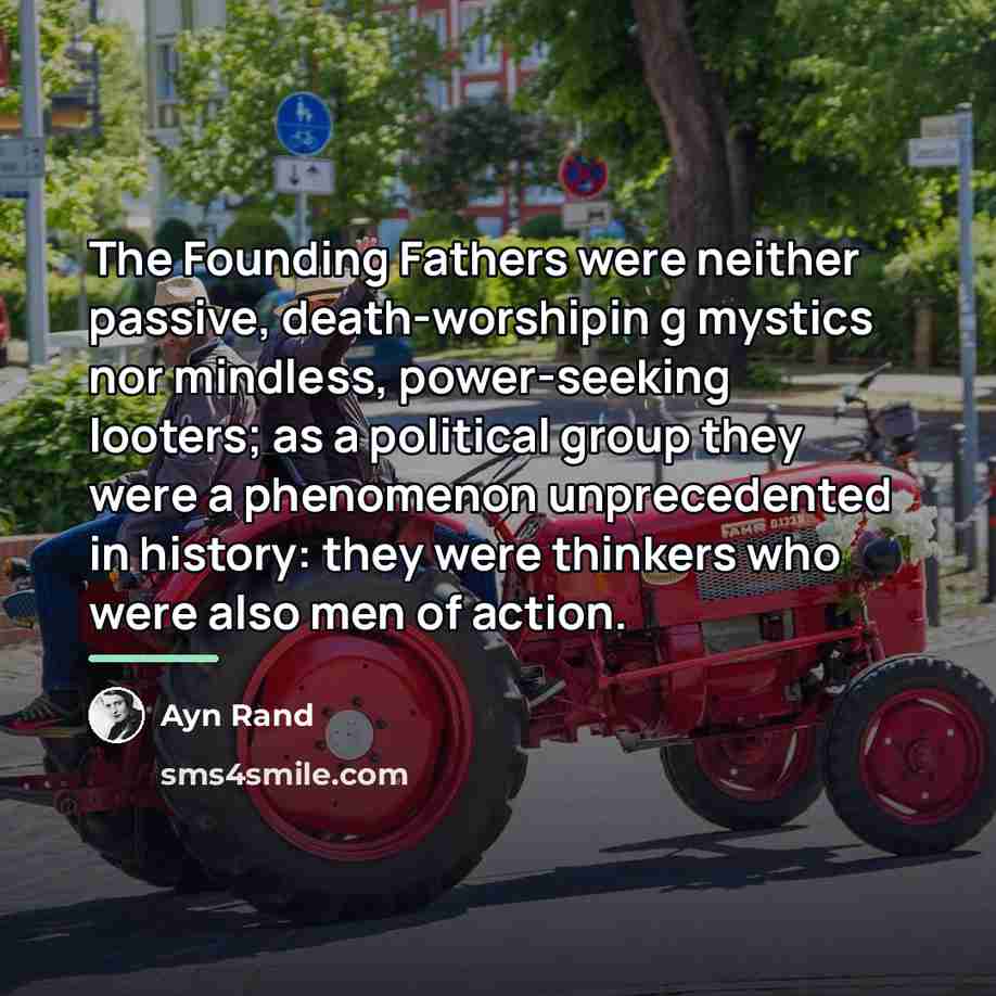 “The Founding Fathers were neither passive, death-worshipin g mystics nor…” quote by Ayn Rand
