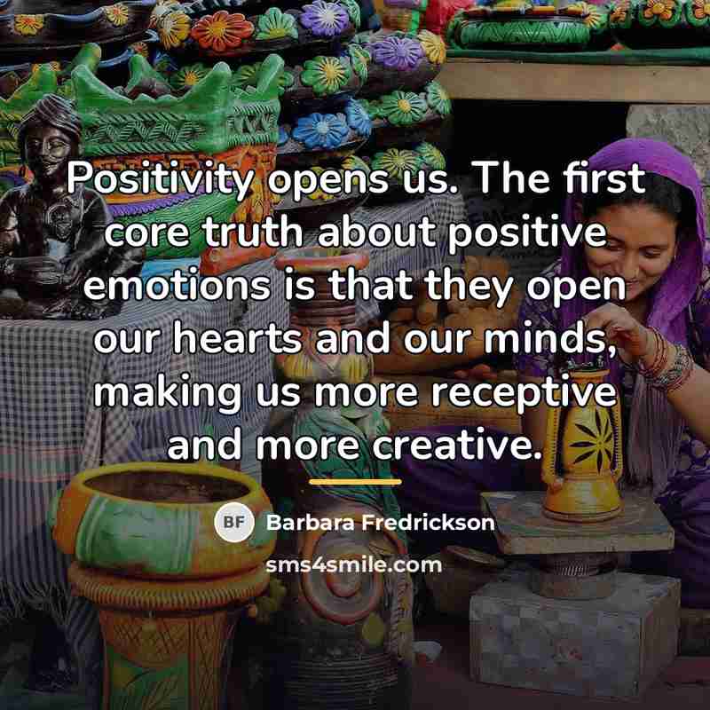 “Positivity opens us. The first core truth about positive emotions…” quote by Barbara Fredrickson