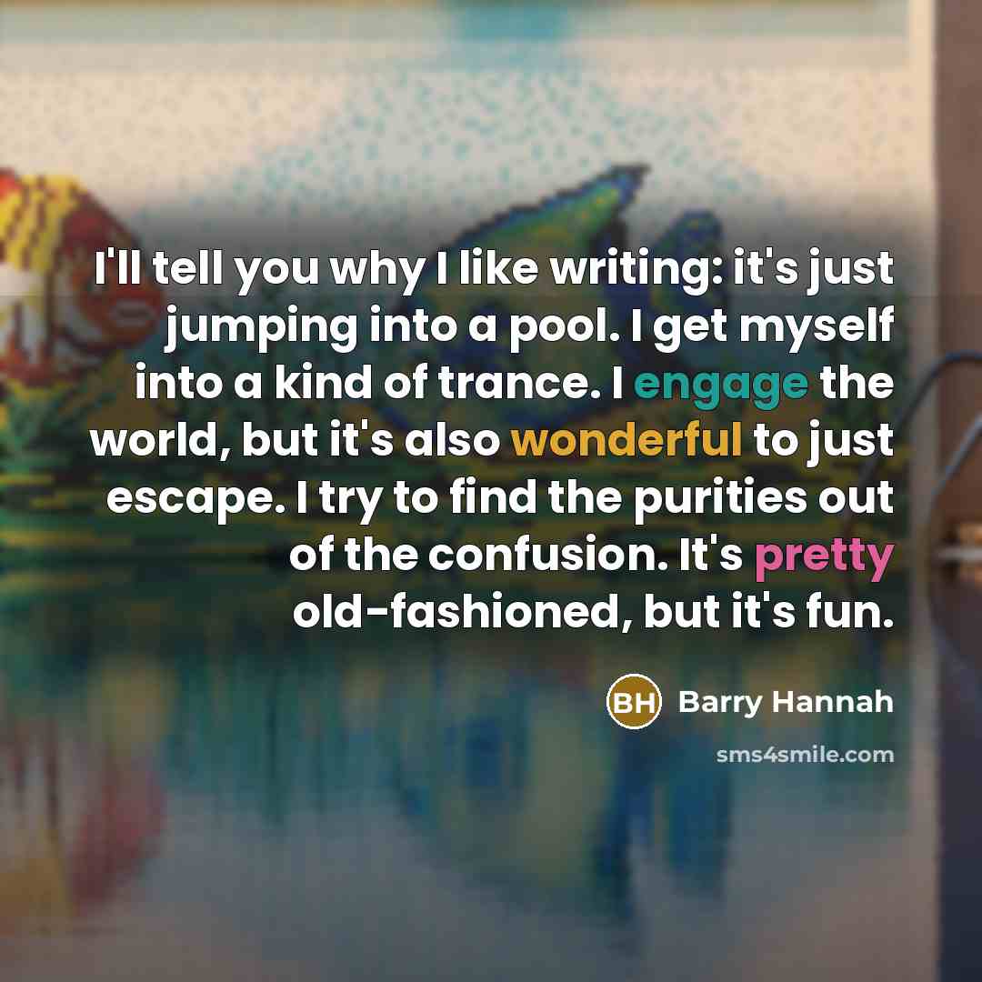 “I'll tell you why I like writing: it's just jumping…” quote by Barry Hannah