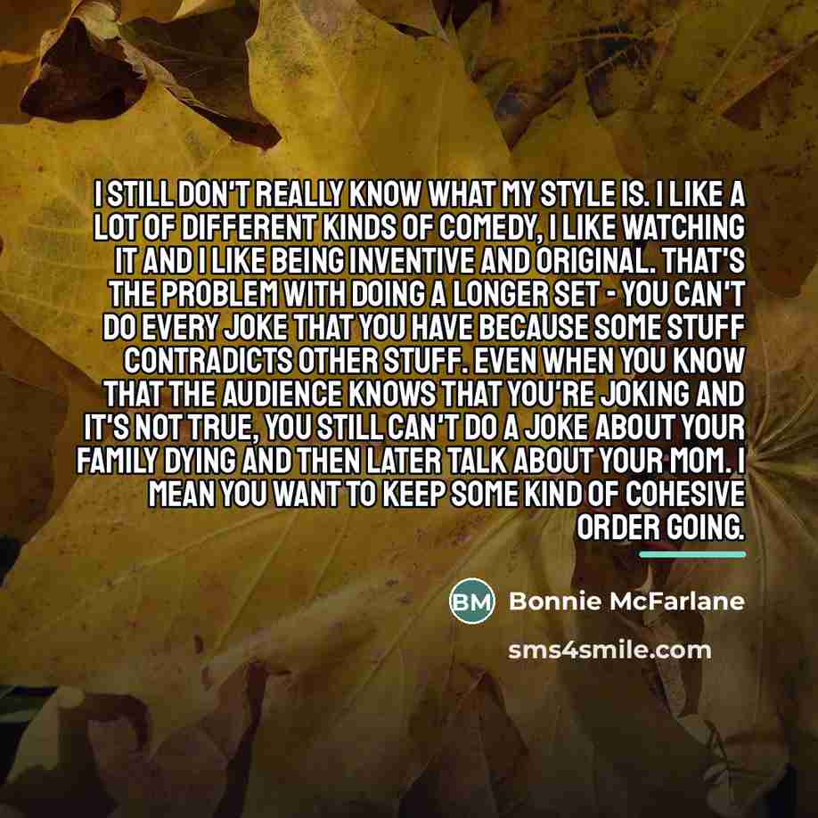 “I still don't really know what my style is. I…” quote by Bonnie McFarlane