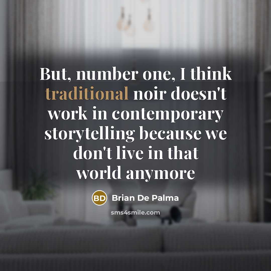 “But, number one, I think traditional noir doesn't work in…” quote by Brian De Palma