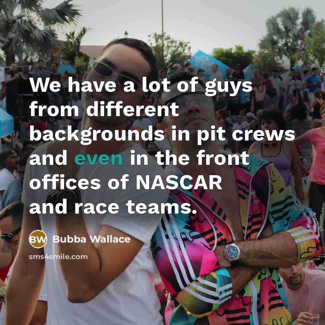 “We have a lot of guys from different backgrounds in…” quote by Bubba Wallace