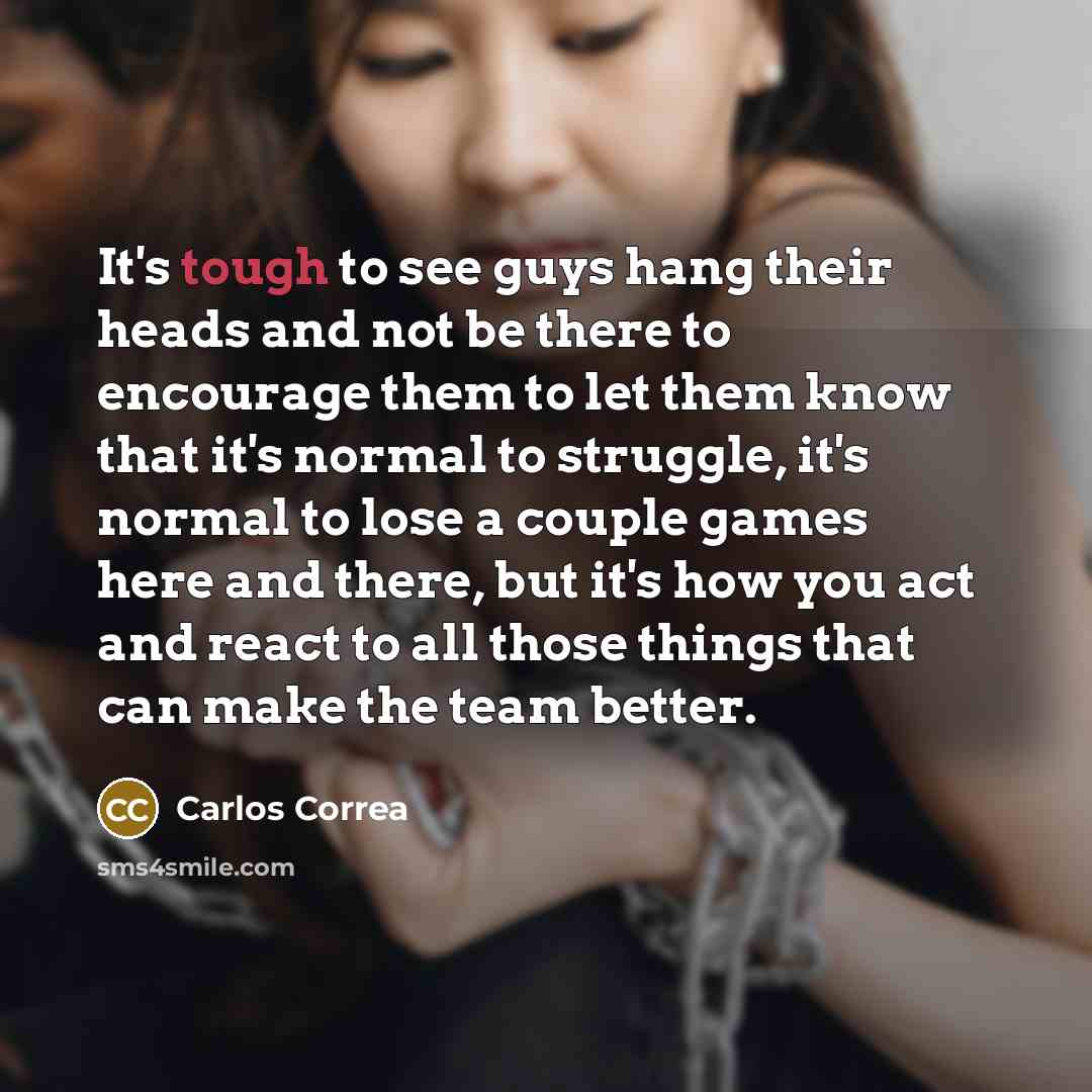 “It's tough to see guys hang their heads and not…” quote by Carlos Correa