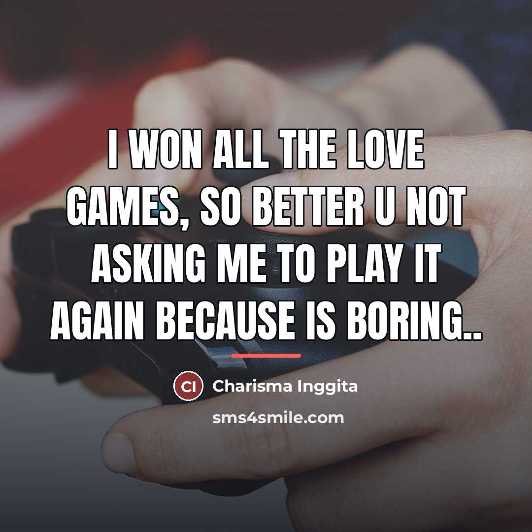 “I won all the love games, so better u not…” quote by Charisma Inggita