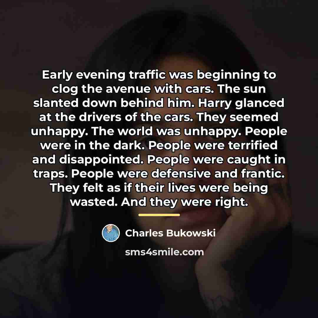 “Early evening traffic was beginning to clog the avenue with…” quote by Charles Bukowski