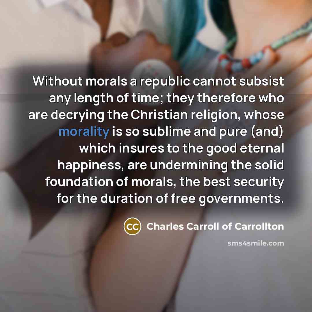 “Without morals a republic cannot subsist any length of time;…” quote by Charles Carroll of Carrollton
