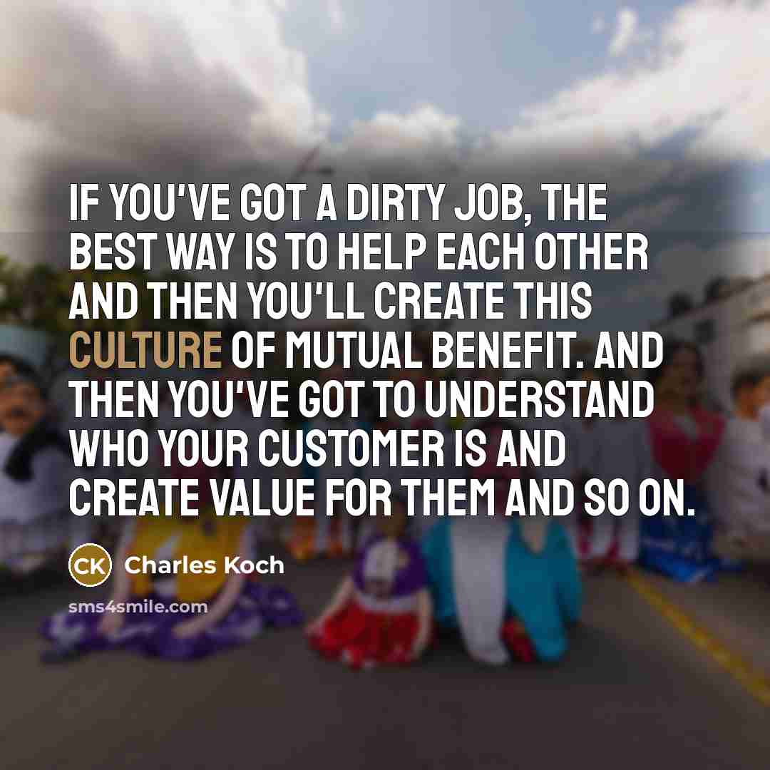 “If you've got a dirty job, the best way is…” quote by Charles Koch