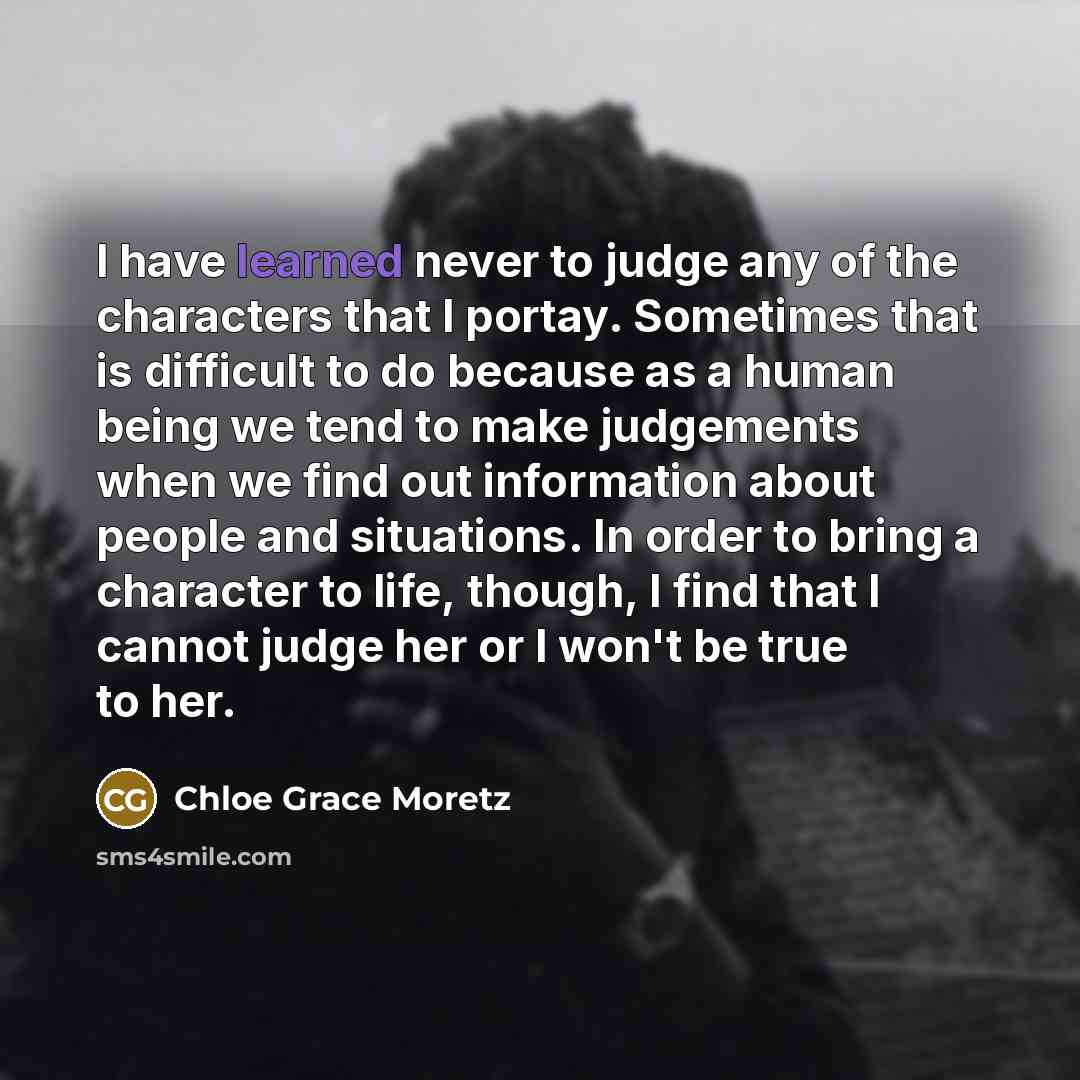 “I have learned never to judge any of the characters…” quote by Chloe Grace Moretz