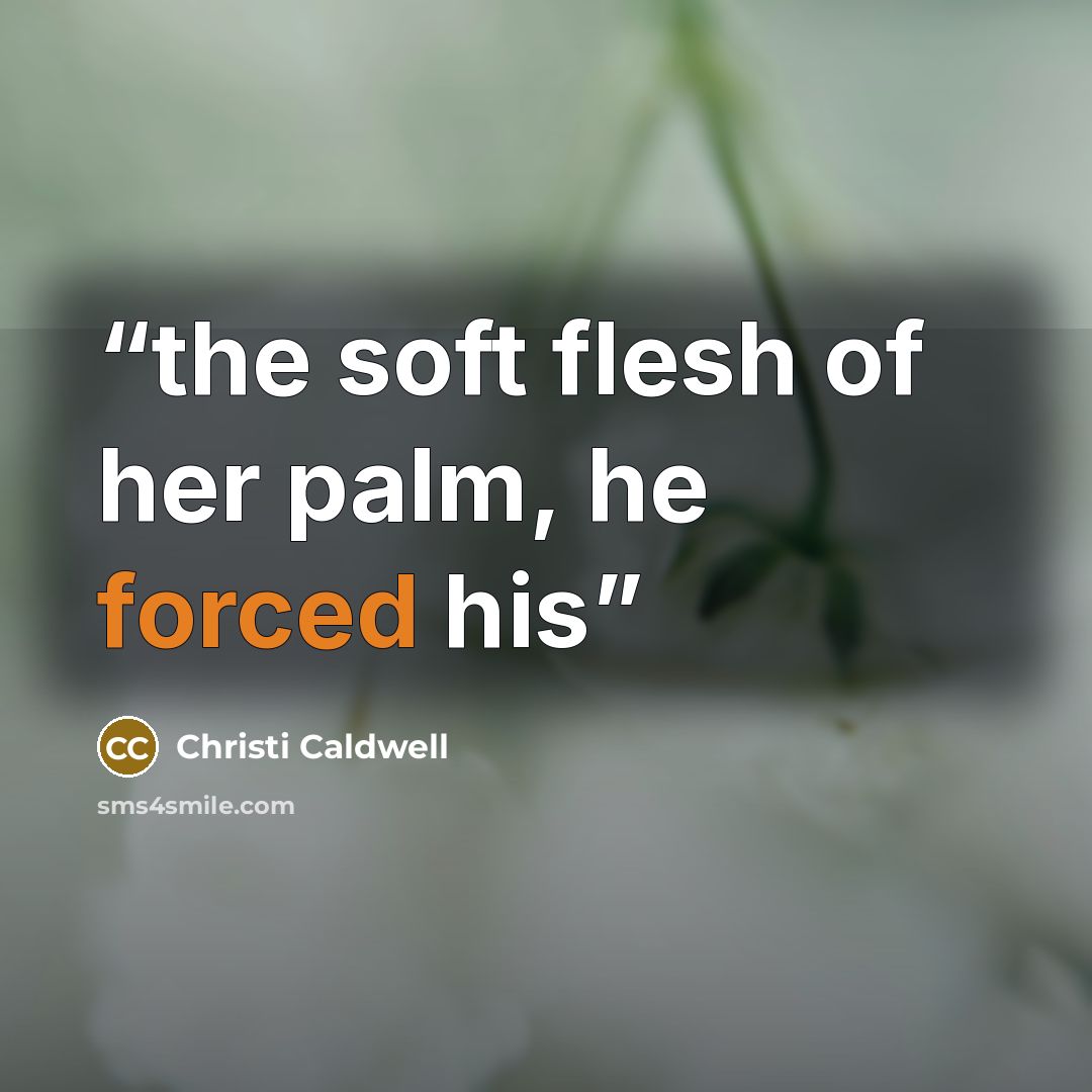 “the soft flesh of her palm, he forced his” quote by Christi Caldwell