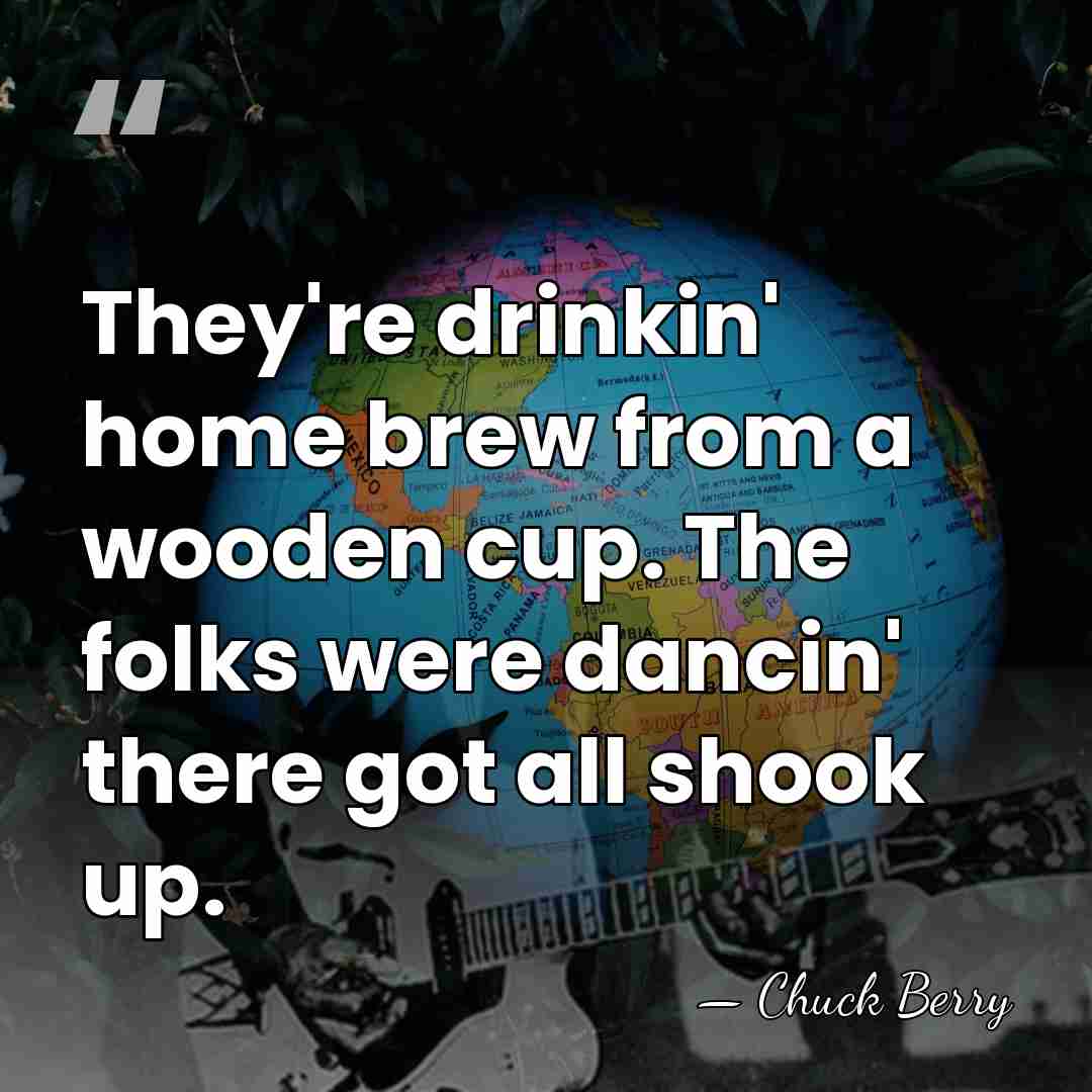 They're drinkin' home brew from a wooden cup. The folks were dancin'&hellip; - Chuck Berry