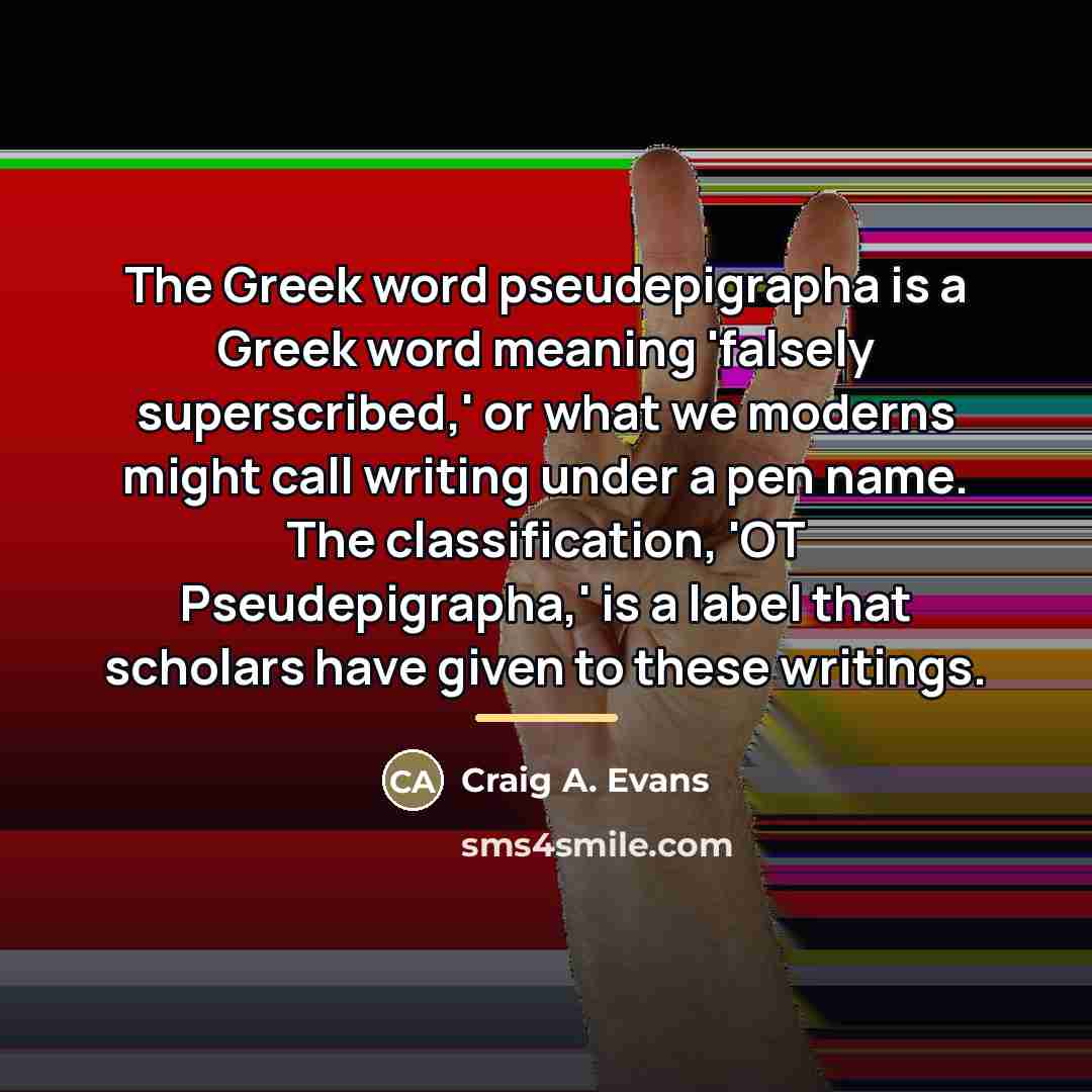 “The Greek word pseudepigrapha is a Greek word meaning 'falsely…” quote by Craig A. Evans