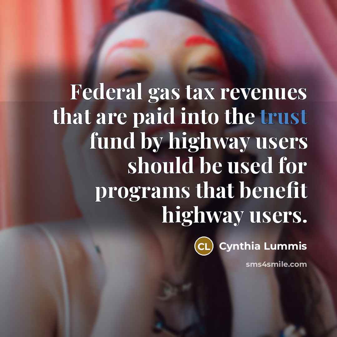 “Federal gas tax revenues that are paid into the trust…” quote by Cynthia Lummis