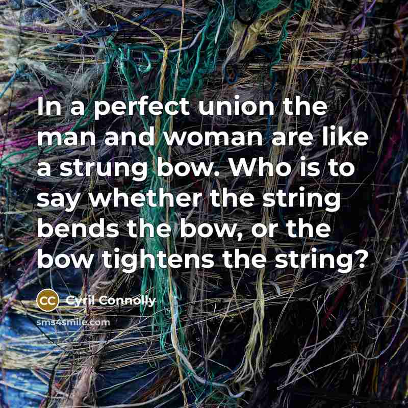 “In a perfect union the man and woman are like…” quote by Cyril Connolly