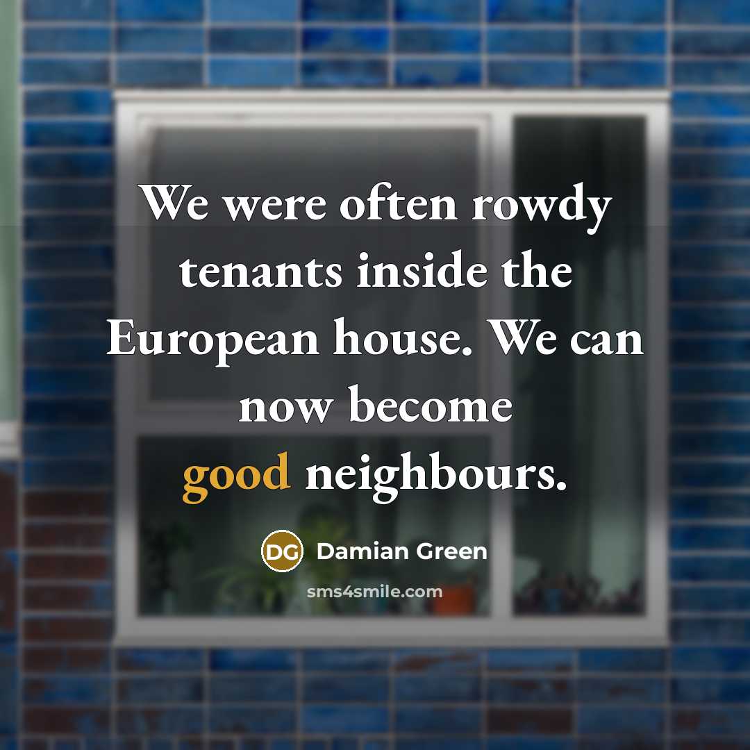 “We were often rowdy tenants inside the European house. We…” quote by Damian Green