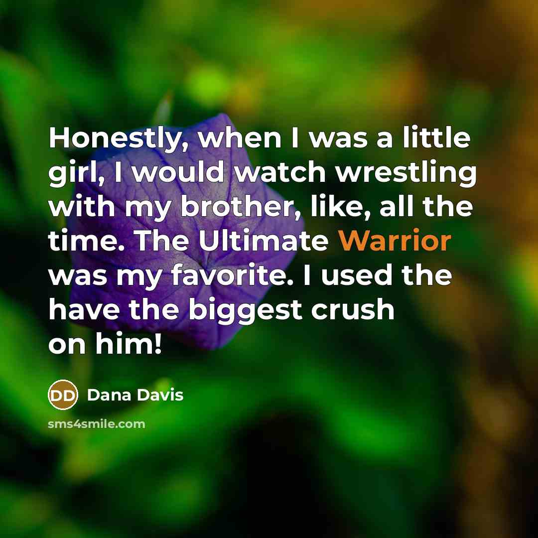 “Honestly, when I was a little girl, I would watch…” quote by Dana Davis