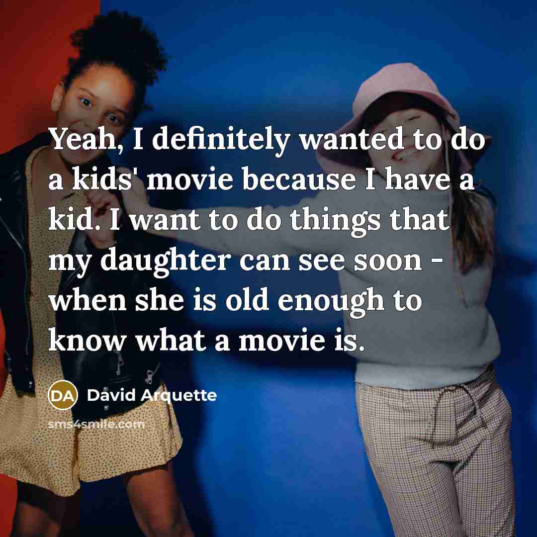 “Yeah, I definitely wanted to do a kids' movie because…” quote by David Arquette