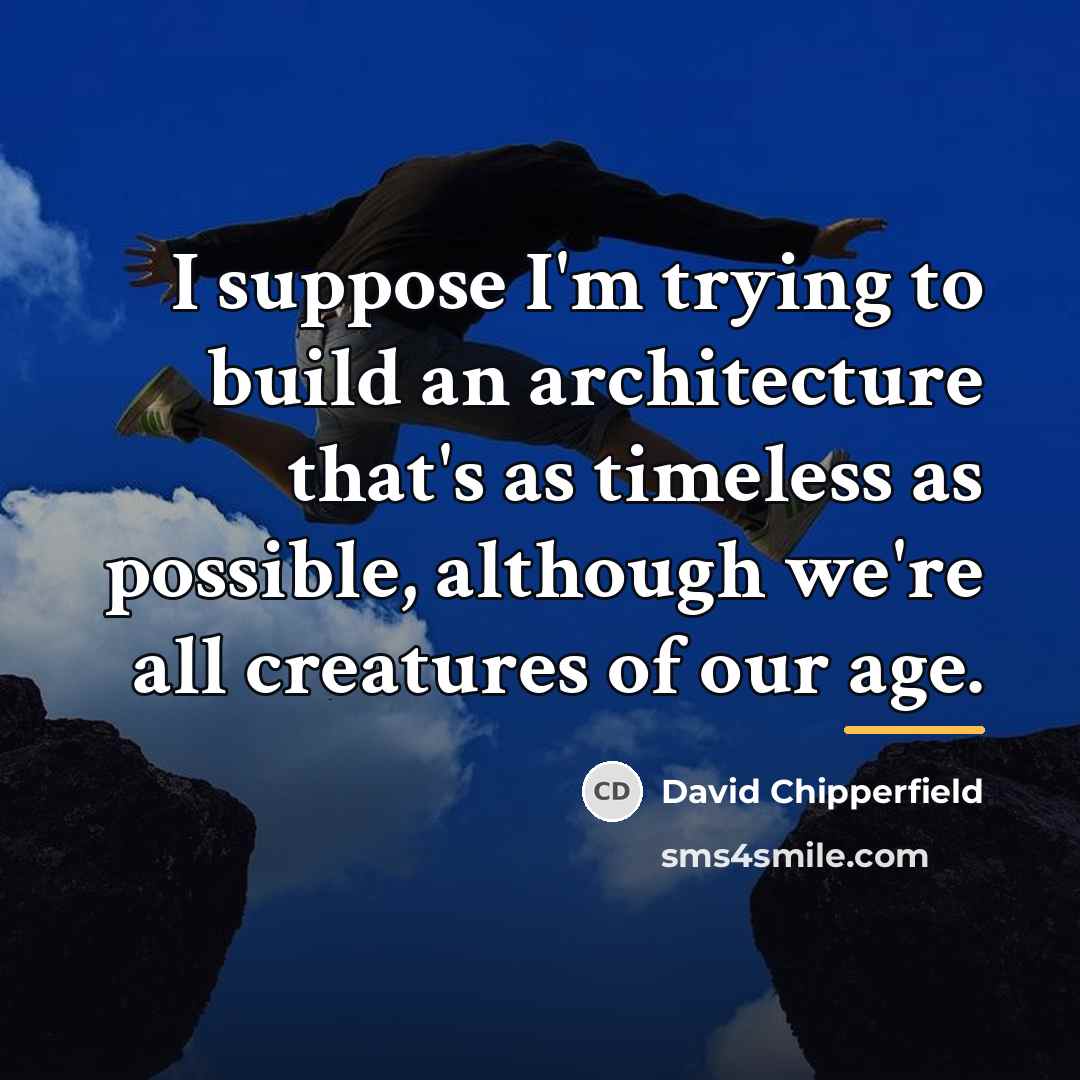“I suppose I'm trying to build an architecture that's as…” quote by David Chipperfield