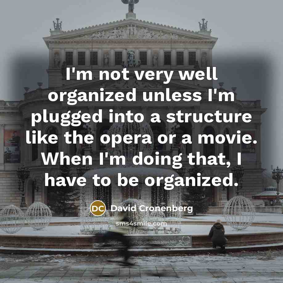 “I'm not very well organized unless I'm plugged into a…” quote by David Cronenberg