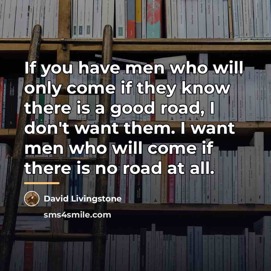“If you have men who will only come if they…” quote by David Livingstone