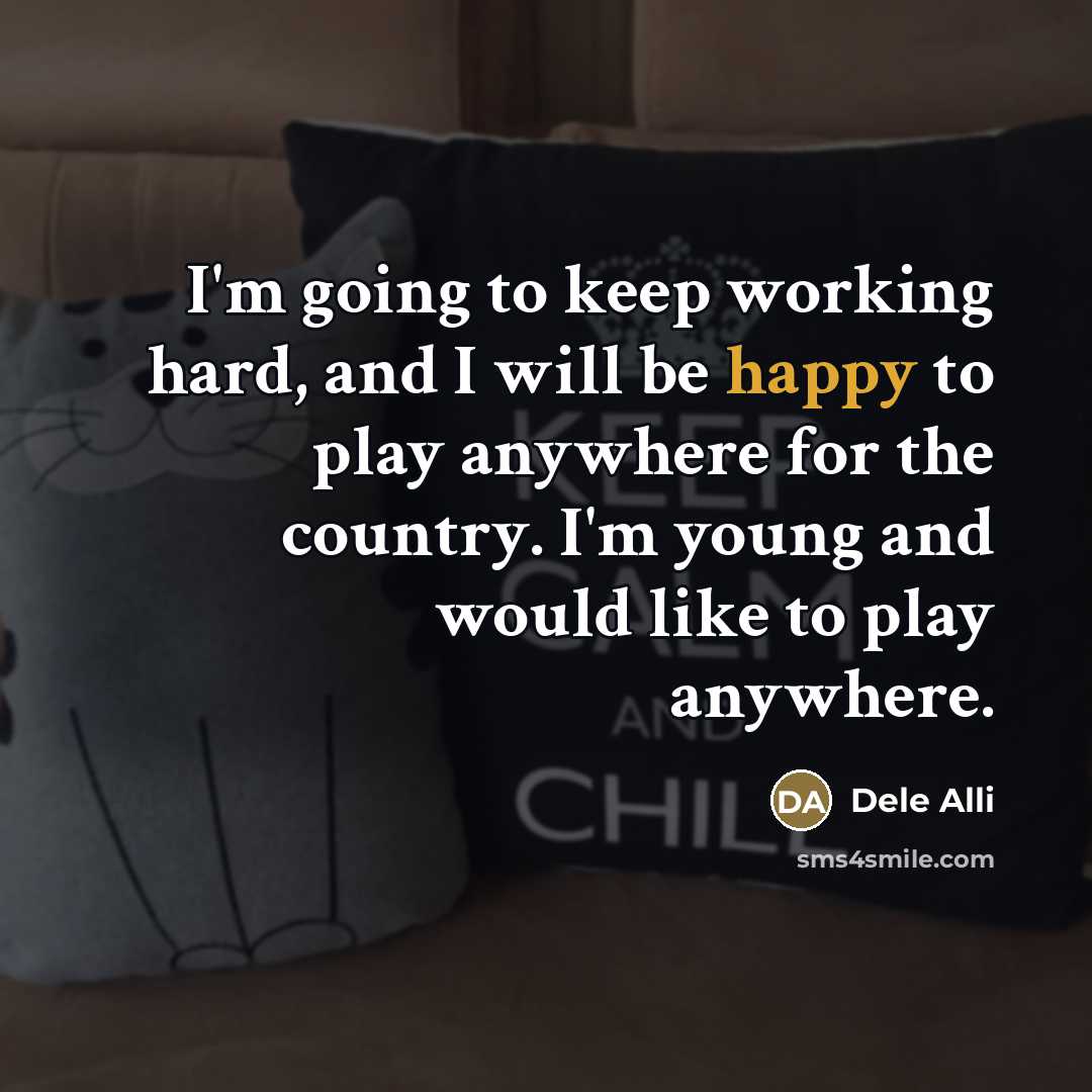 “I'm going to keep working hard, and I will be…” quote by Dele Alli