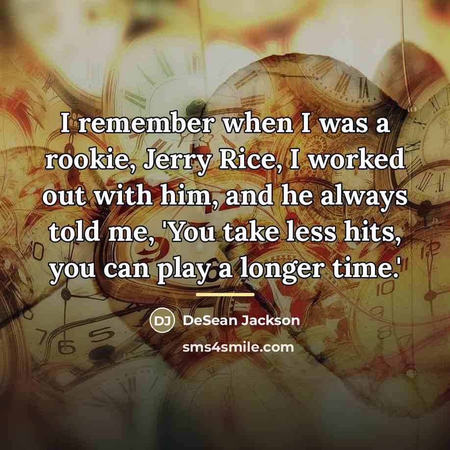 “I remember when I was a rookie, Jerry Rice, I…” quote by DeSean Jackson