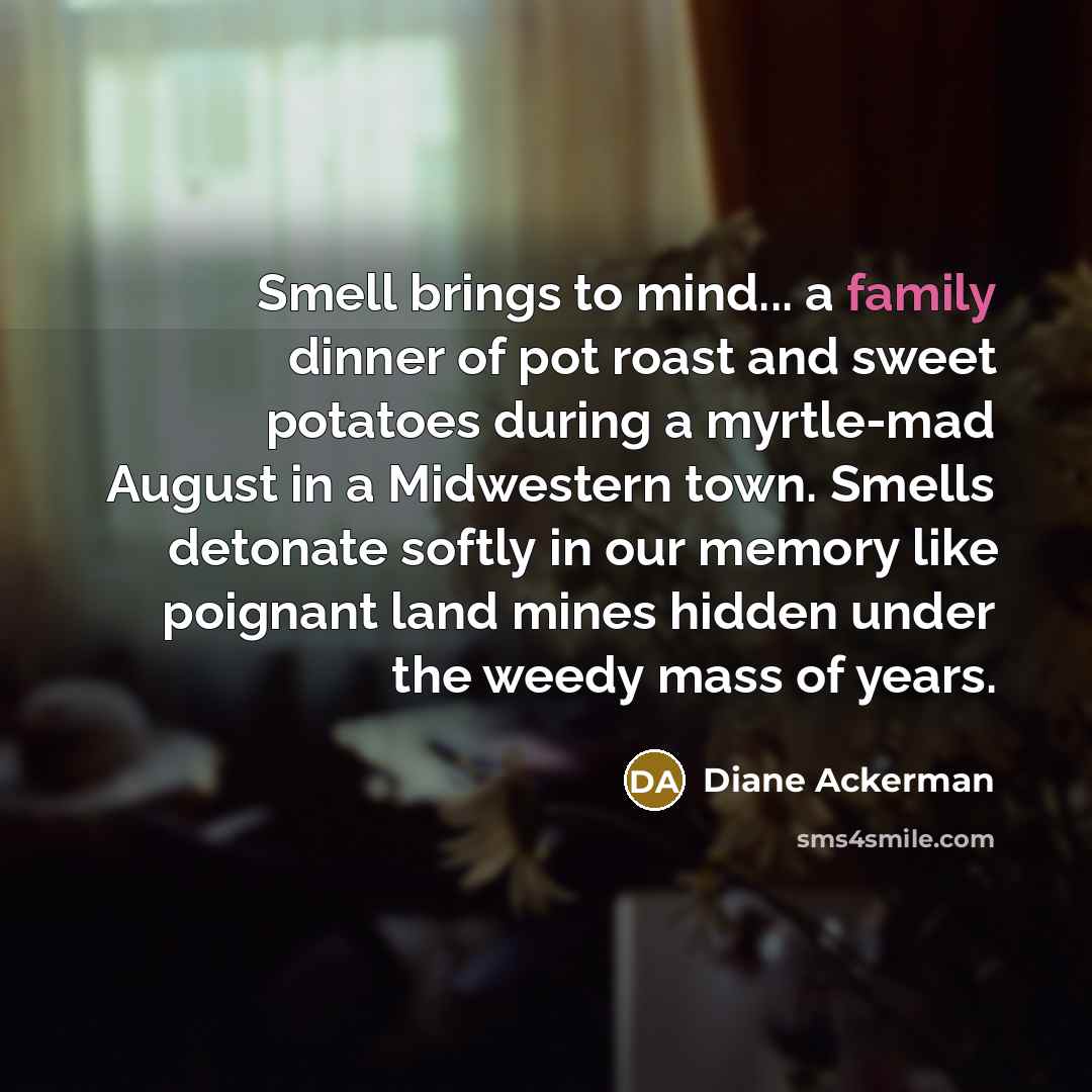“Smell brings to mind... a family dinner of pot roast…” quote by Diane Ackerman
