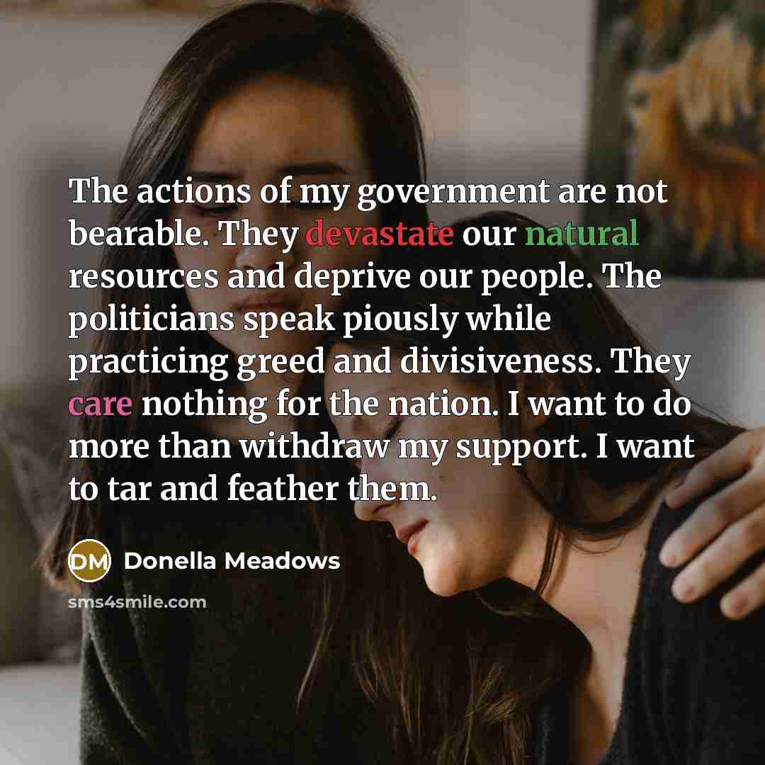 “The actions of my government are not bearable. They devastate…” quote by Donella Meadows