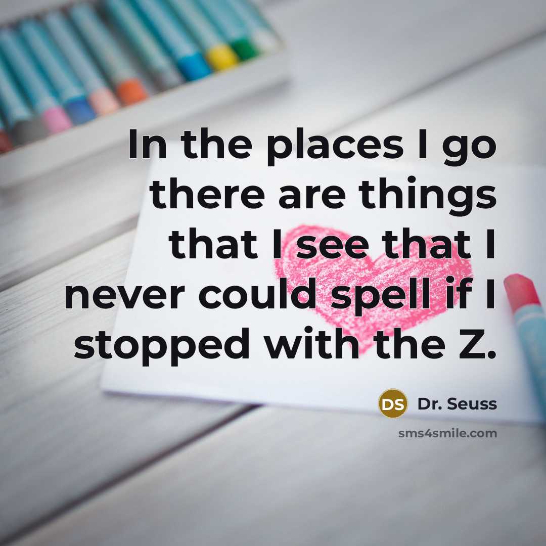 “In the places I go there are things that I…” quote by Dr. Seuss