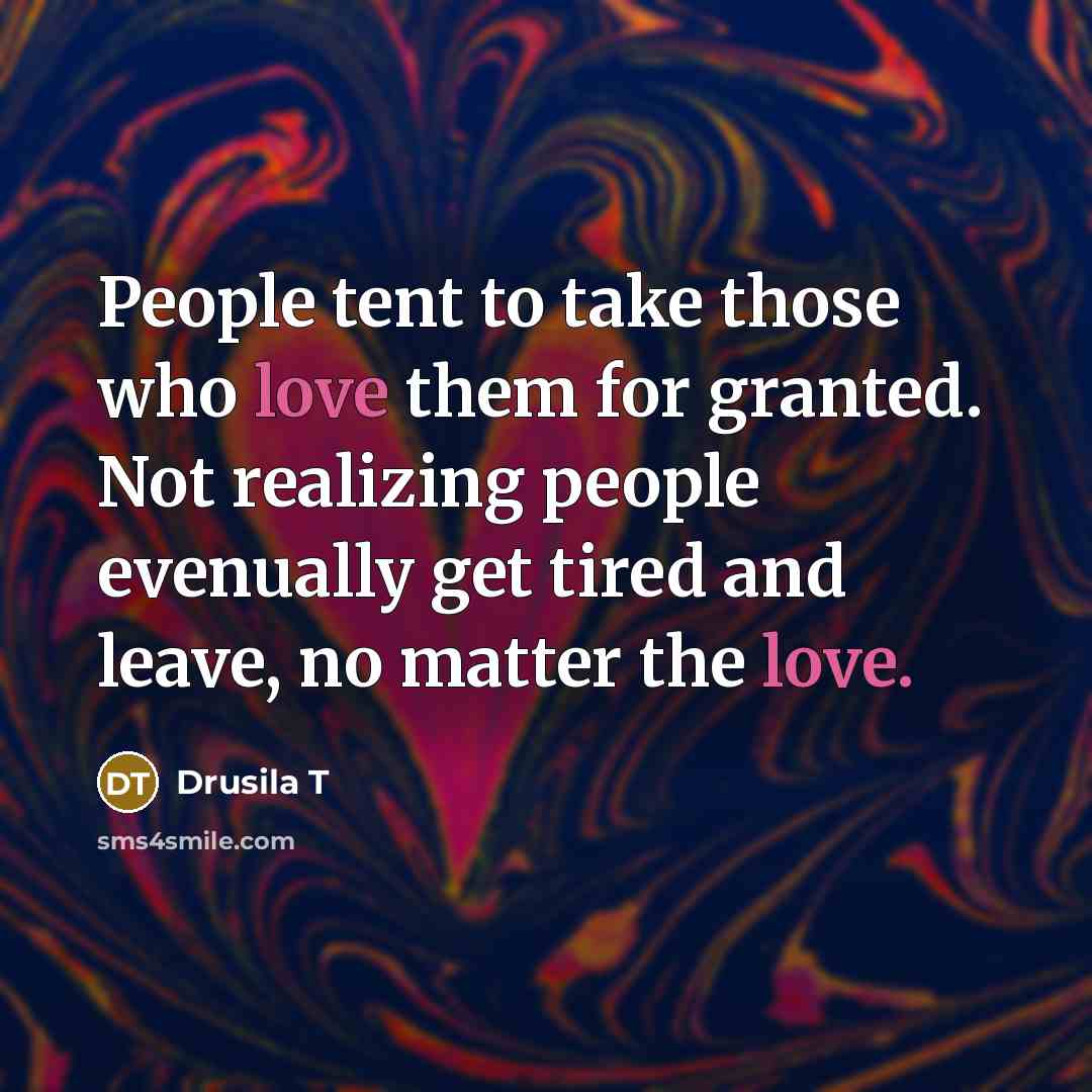 “People tent to take those who love them for granted.…” quote by Drusila T