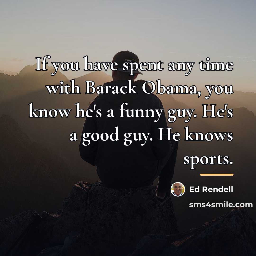 “If you have spent any time with Barack Obama, you…” quote by Ed Rendell