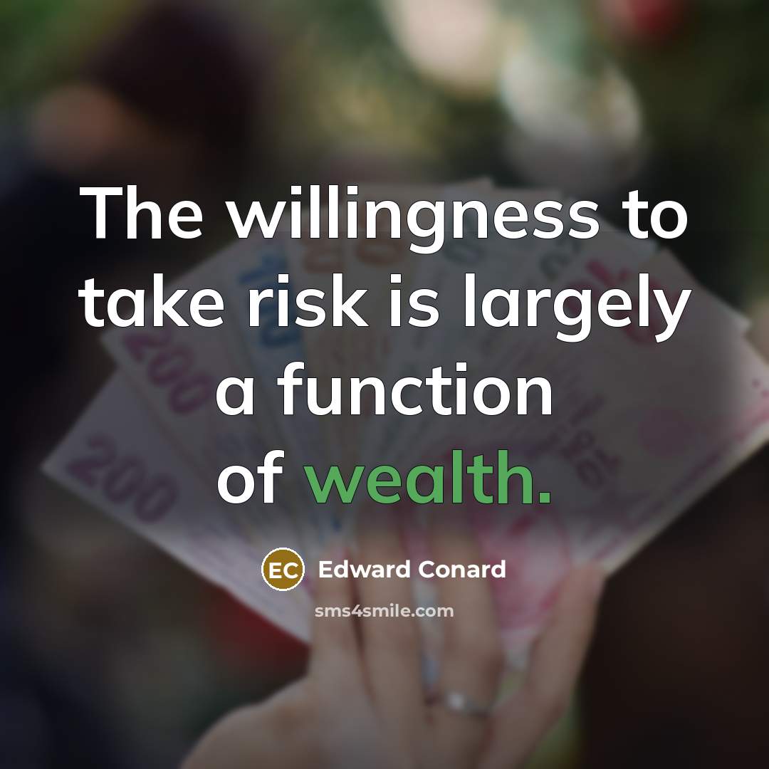 “The willingness to take risk is largely a function of…” quote by Edward Conard