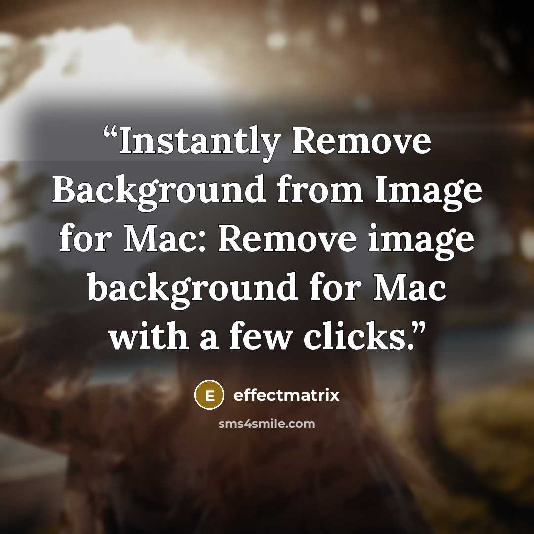 “Instantly Remove Background from Image for Mac: Remove image background for Mac with a few clicks.” quote by effectmatrix