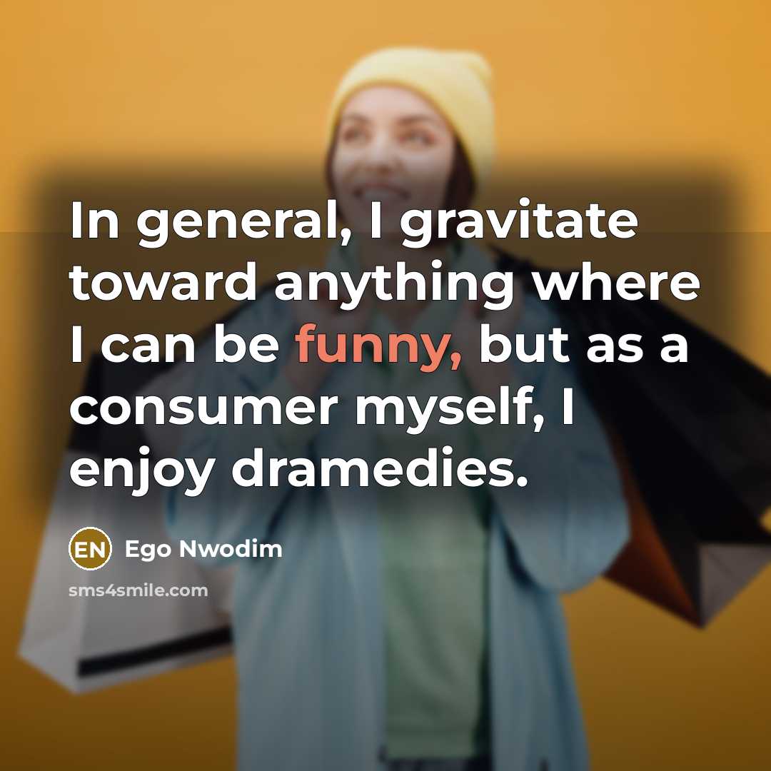 “In general, I gravitate toward anything where I can be…” quote by Ego Nwodim